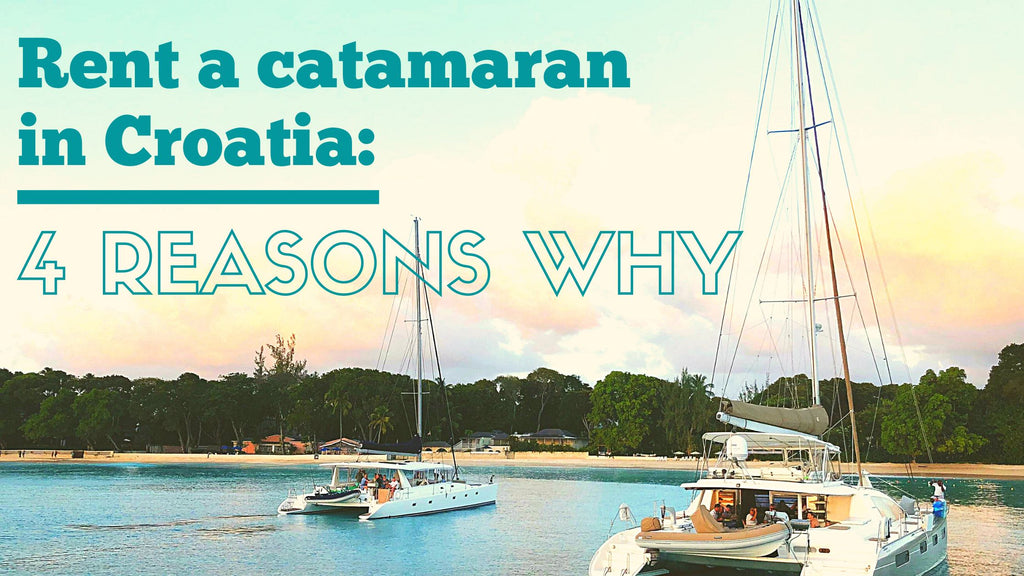 Rent a Catamaran in Croatia: 4 Reasons Why